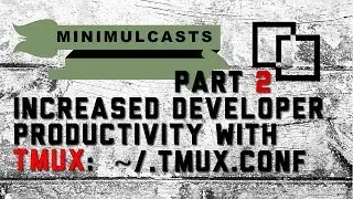 Increased developer productivity with Tmux Part 2: ~/.tmux.conf