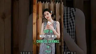 Top 14 Wang Yu Wen Chinese Dramas In 2024 #top14 #wangyuwen #chinesedrama #dramalist #shorts