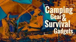 Camping Gears and Survival Gadgets