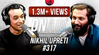 On Air With Sanjay #317 - Nikhil Upreti Returns!