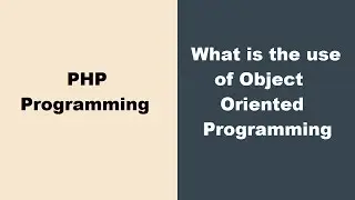 What is the use of object oriented programming - PHP Online Tutorials