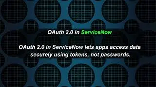 ServiceNow OAuth 2.0 Explained + Token Generation Demo
