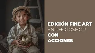 Edición Fine Art en Photoshop: Transforma tus fotos con acciones | Tutorial completo