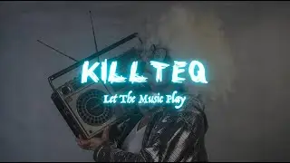 KILLTEQ - Let The Music Play