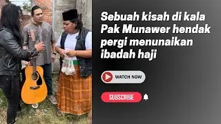Kisah Pak Munawer nak pergi menunaikan ibadah Haji