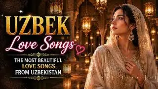 Emotional Uzbek Love Ballads | Relaxing Romantic Music