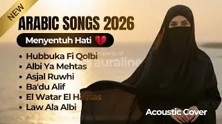 Lagu Arab Menyentuh Hati 2026 💔 - Hubbuka Fi Qolbi, Asjal Ruwhi | Arabic Acoustic Cover Playlist