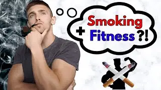 Smoking and Fitness?! | Effects of Smoking on Muscle Building