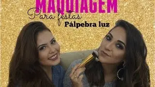 Maquiagem para Festas - Fim de Ano - Make Pálpebra Luz