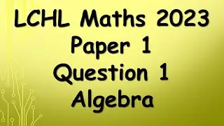 Leaving Cert Higher Level Maths 2023 Paper 1 Question 1 Algebra