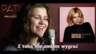 Z tobą nie umiem wygrać - Ania Dąbrowska COVER (PATImusic)