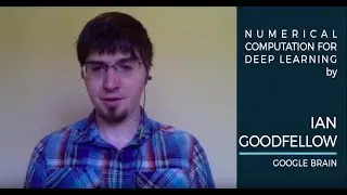 Ian Goodfellow - Numerical Computation for Deep Learning - AI With The Best Oct 14-15, 2017