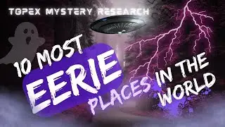 10 MOST EERIE PLACES THAT SHOULD BE KEPT OUT OF HUMAN REACH