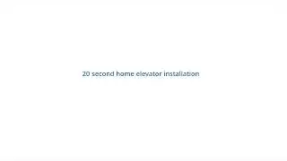 Home Elevator Installation in 20 seconds