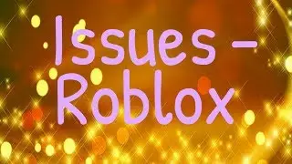 Issues (roblox version)