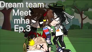 Dream team meet mha // ep.3 // :D