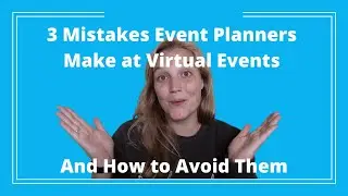3 Mistakes Event Planners Make at a Virtual Events and How to Avoid Them