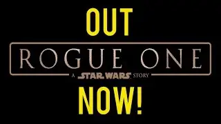 ROUGE ONE: A Star Wars Story Out Now!!!