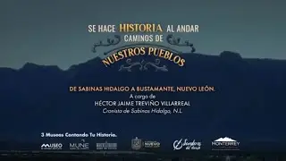 Se hace historia al andar. Caminos de nuestros pueblos. De Sabinas Hidalgo a Bustamante