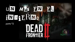 👹Dead Frontier 2👹 📕Historia de Dead Frontier parte °2📕 🔥Un Mes en el Infierno🔥