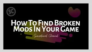 How To Find Broken Mods In Your Game