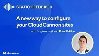 Static Feedback #7 — A new way to configure your CloudCannon sites