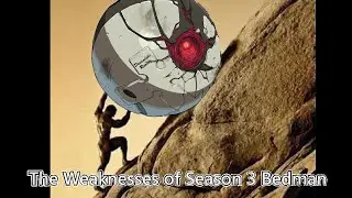 The Weaknesses of Season 3 Bedman