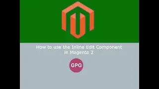 How to use the Inline Edit Component in Magento 2