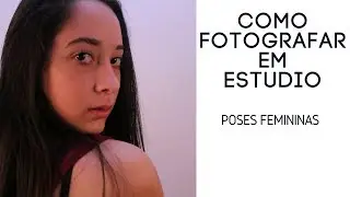 COMO FOTOGRAFAR EM ESTÚDIO FOTOGRÁFICO -POSES FEMININAS / LUZES CRIATIVAS -1ª PARTE AULA