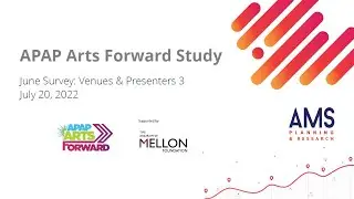 APAP ArtsForward Reopening Survey Update Slide Deck Presentation - July 20, 2022