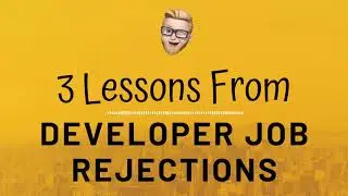 3 Lessons From Developer Job Rejections -- Push through even when it's hard!