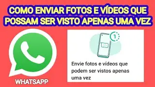 COMO ENVIAR FOTOS E VÍDEOS PELO WHATSAPP QUE POSSAM SER VISTO APENAS UMA VEZ - ? 🤔