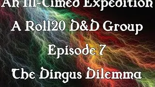 An Ill-Timed Expedition Episode 7: The Dingus Dilemma