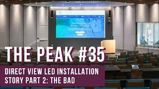 The Peak #35 Direct View LED Installation Story Part 2: The Bad