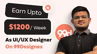 How to Earn Upto $1215 a Week from 99designs as UI/UX Designer | Earn as UI/UX Designer