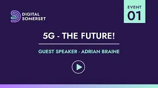 5G - How is it changing the future? | Digital Somerset Event Talk 01 | 09/22