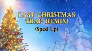 Last Christmas Trap Remix! (Sped Up)