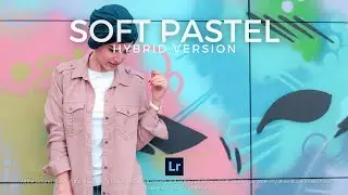 SOFT PASTEL | Hybrid | Free Download Lightroom Preset (DNG & XMP) + Lightroom Mobile Tutorial