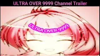 ULTRA OVER 9999 Channel Trailer 🥰