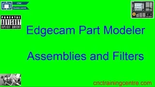 Edgecam Part Modeller Tutorial Assemblies and Filters