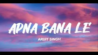 Apna Bana Le (Lyrics) || Arijit Singh || Varun D || Kriti S