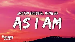Justin Bieber ft. Khalid - As I Am (Lyrics)