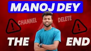 WHY MANOJ DEY THE END ? Manoj Dey Channel Delete