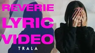 TRALA - Reverie (Official Lyric Video)