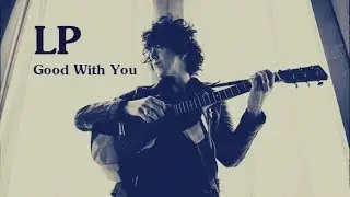 LP - Good With You [Lyric Video]