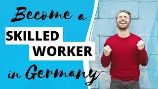 BECOME A SKILLED WORKER IN GERMANY