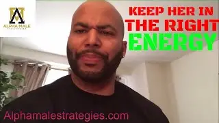 The Number One Way To Keep A Woman In The Right Energy