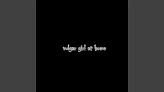 vulgar girl at home