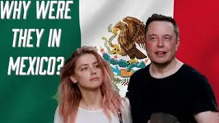 Why Were Amber Heard and Elon Musk In Mexico ?