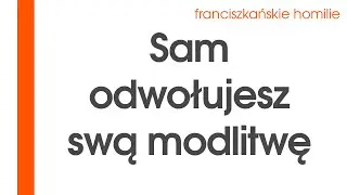 Sam odwołujesz swoją modlitwę: XXII B